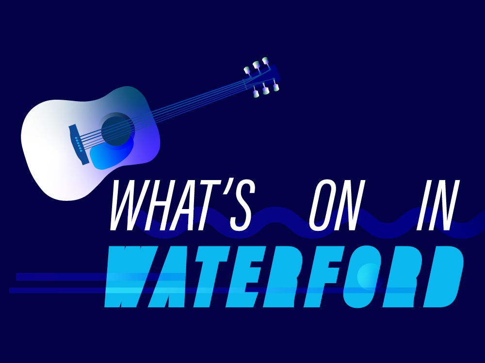 whats on in Waterford