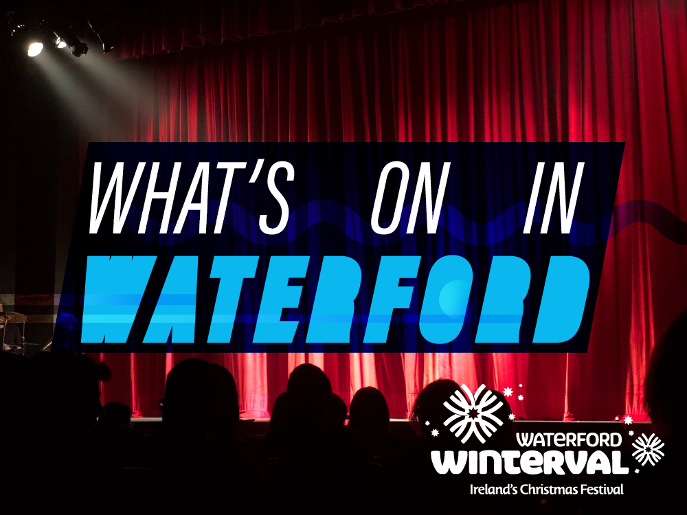 whats on in waterford